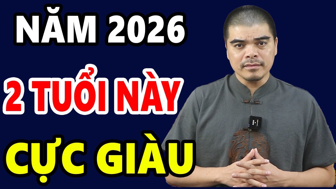 2 Con Giáp MAY MẮN NHẤT 2026, Giàu Nhanh Chóng Mặt, Tiền Ầm Ầm Đổ Về