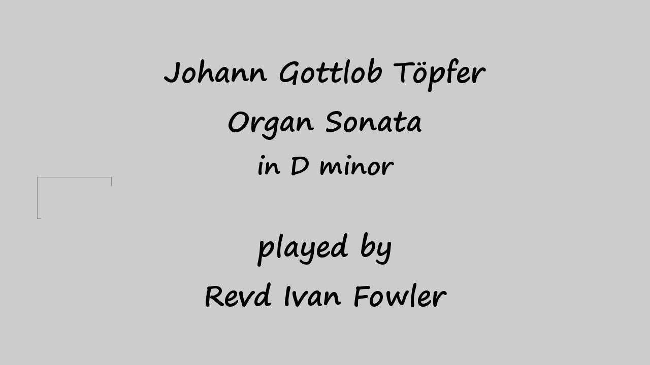 Johann Gottlob Töpfer - Organ Sonata in D minor
