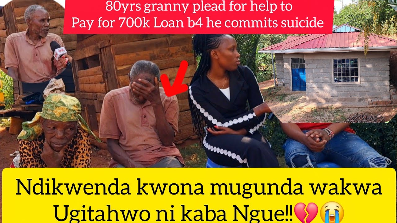 😭💔 MUTHURI WA MIAKA 80YRS URENDA KWIYURAGA NIA LOAN RWA 700K