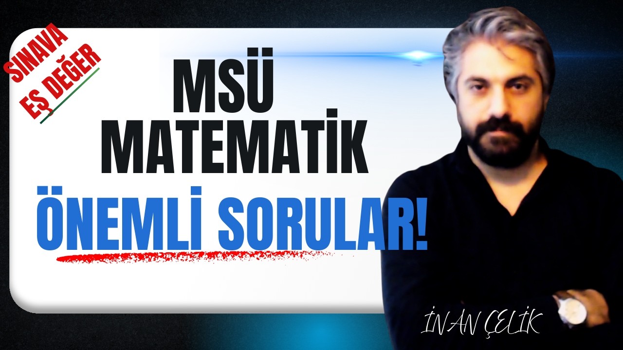 MSÜ MATEMATİK SINAV PROVASI / ÖNEMLİ SORULAR !!! İnan Çelik