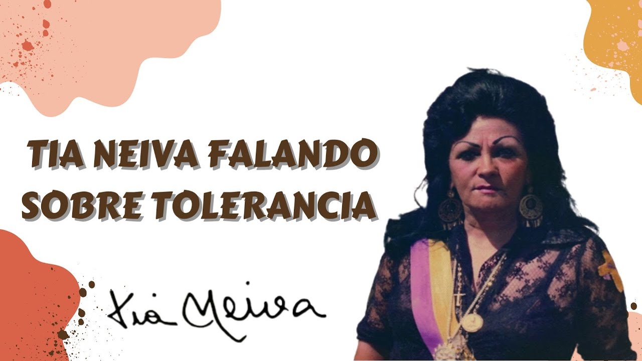 TIA NEIVA FALANDO SOBRE TOLERÂNCIA