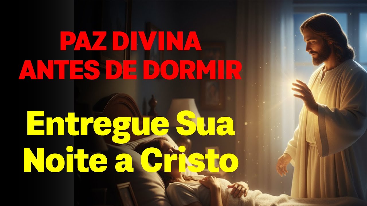 ORE COM JESUS ANTES DE DORMIR – Paz Divina Para um Sono Tranquilo 🌙✨