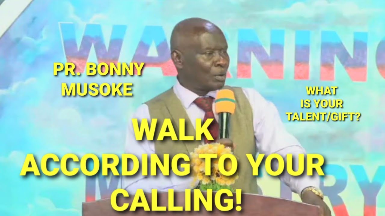 PR. BONNY MUSOKE - WALK ACCORDING TO YOUR CALLING