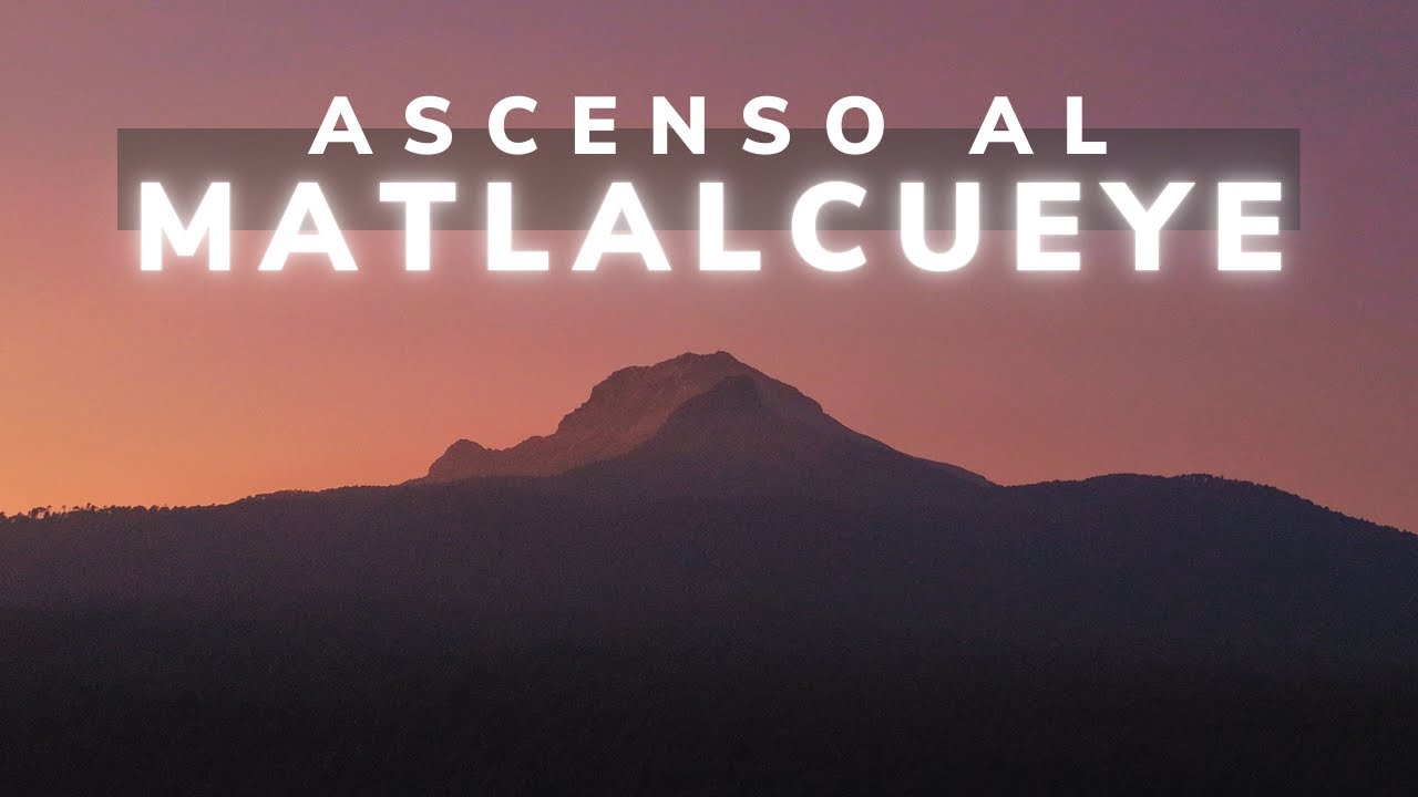 SUBIMOS AL MATLALCUEYE | LA MALINCHE