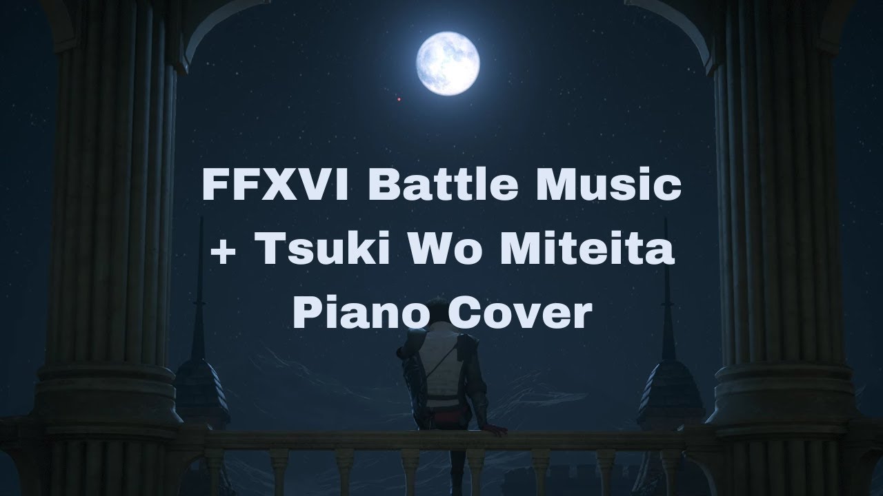 FFXVI Battle Music + Tsuki Wo Miteita (Moongazing) Piano Cover