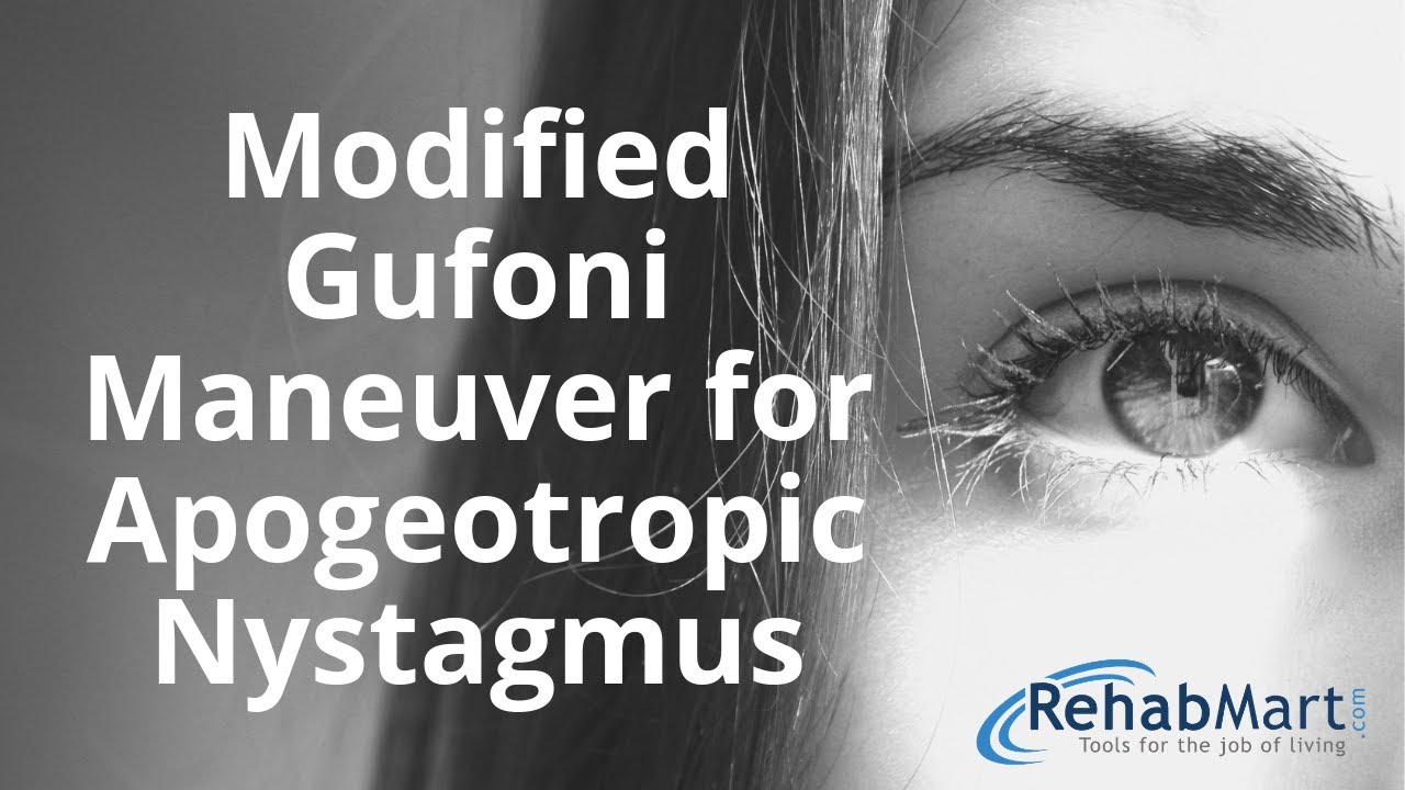 How to Perform the Modified Gufoni Maneuver for Apogeotropic Nystagmus