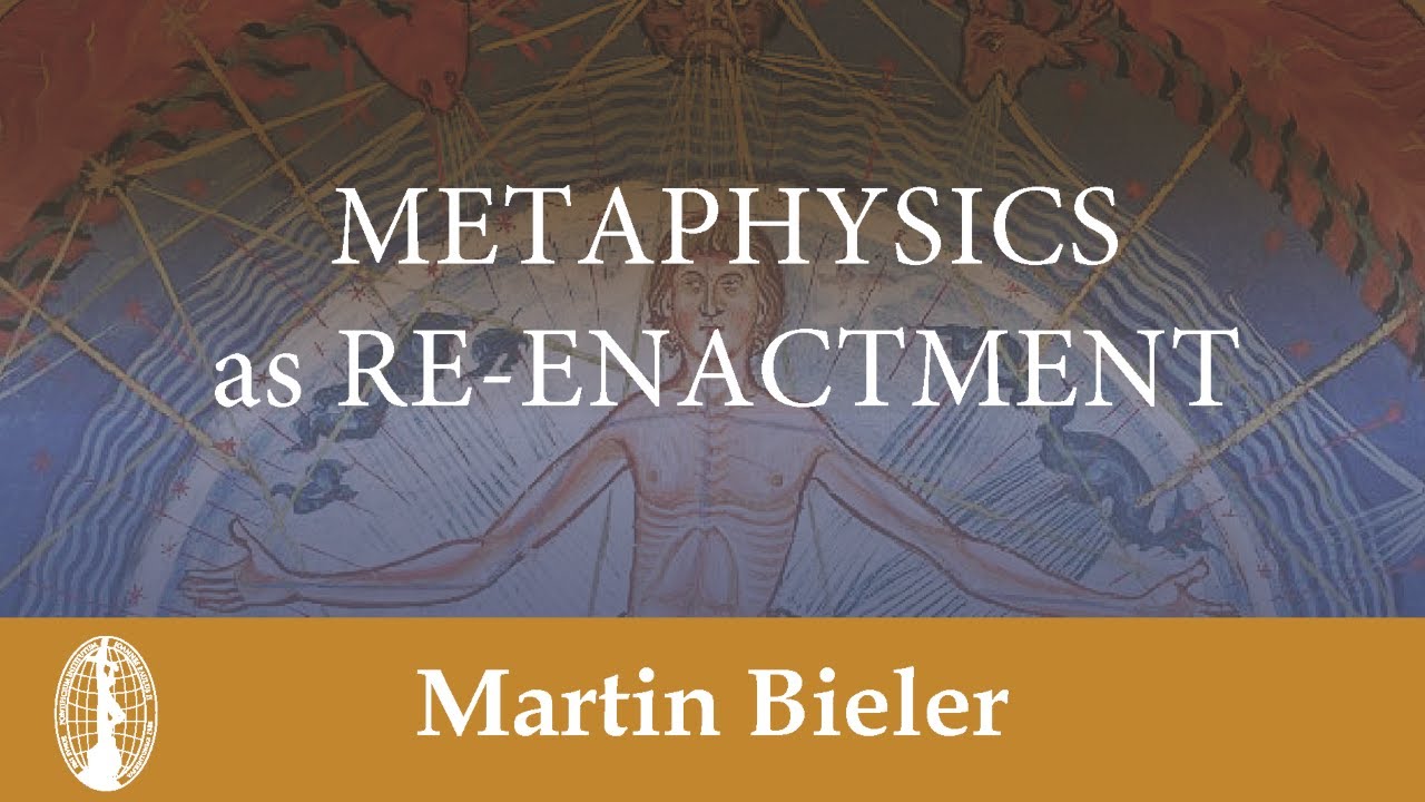 Martin Bieler: Metaphysics as Re-Enactment
