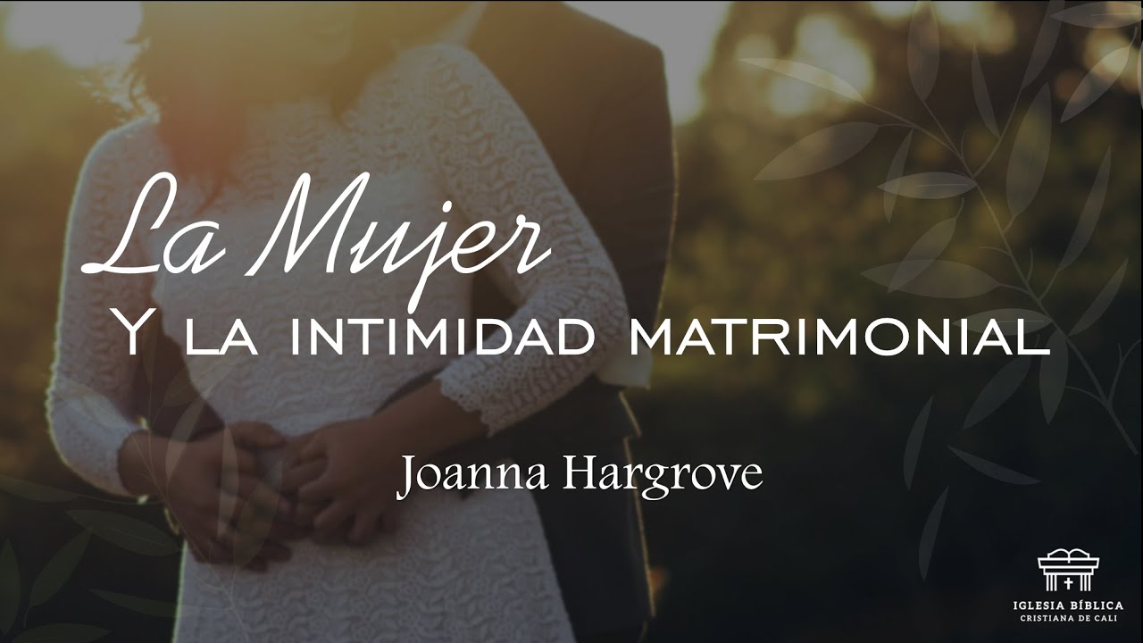 La mujer y la intimidad matrimonial | Joanna Hargrove