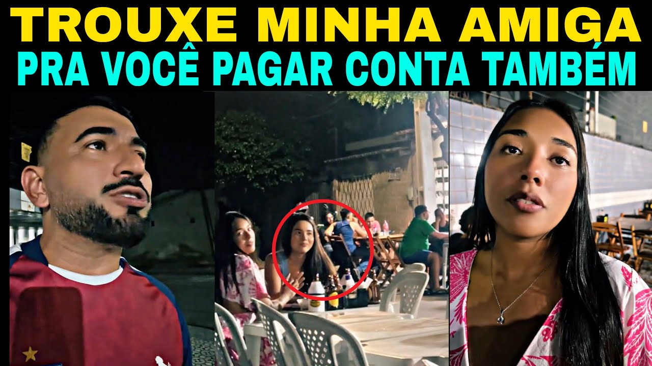 Mulher leva a AMIGA para o encontro achando que o cara vai pagar 