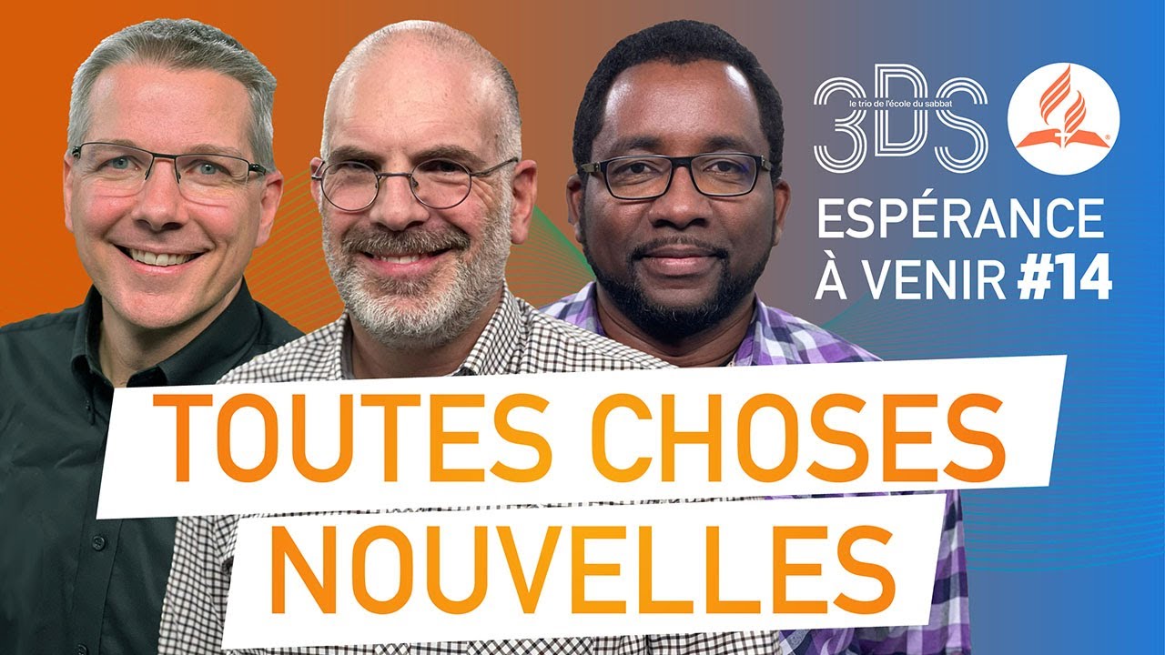 TOUTES CHOSES NOUVELLES | 3DS Leçon 14 | Avec Éric, Nicolas et Valéry