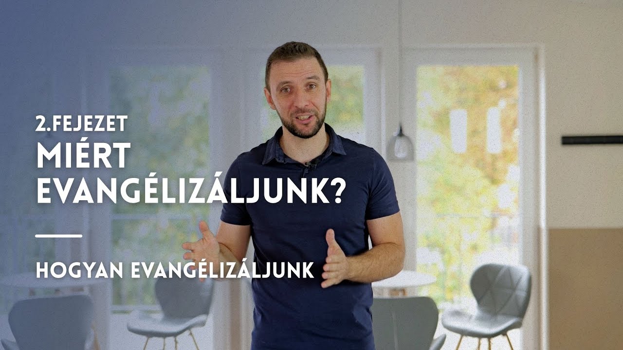 Hogyan evangélizáljunk - 2.rész | Miért evangélizáljunk?