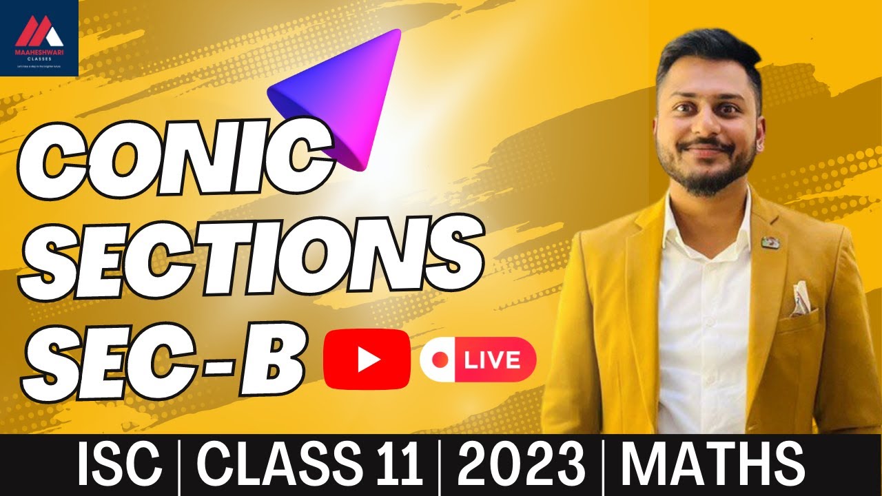 Conic Sections | Mathematics | ISC | Class 11 | Live | 2023 | Section B | Maaheshwari Classes