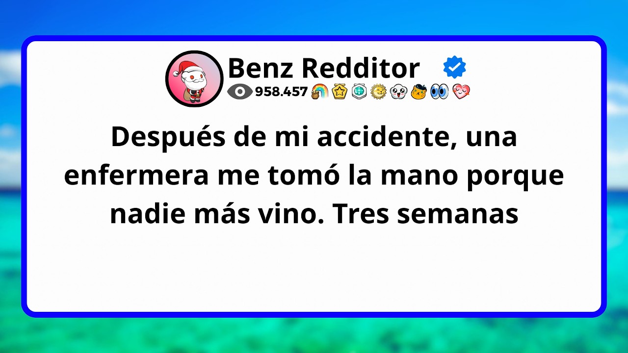 Después de mi accidente, una enfermera me tomó la mano porque nadie más vino. Tres semanas