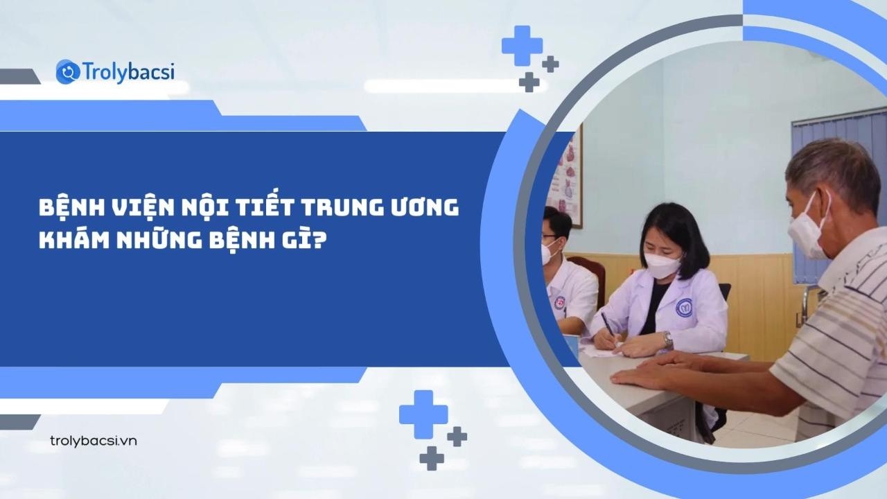 Bệnh viện Nội tiết Trung ương khám những bệnh gì?