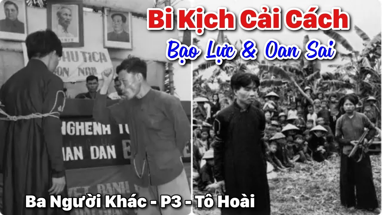 T3: Ba Người Khác | Tô Hoài kể chuyện Cải Cách Ruộng Đất • Bi Kịch - Bạo Lực - Oan Sai