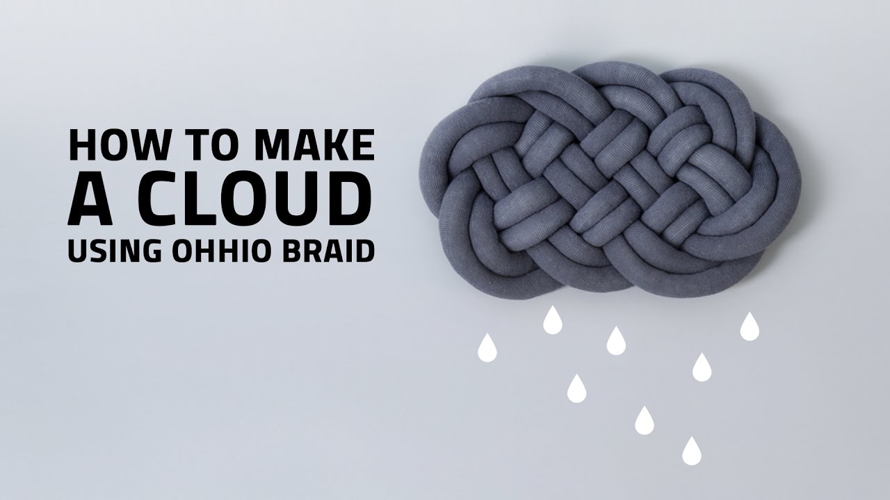 HOW TO MAKE A CLOUD USING OHHIO BRAID