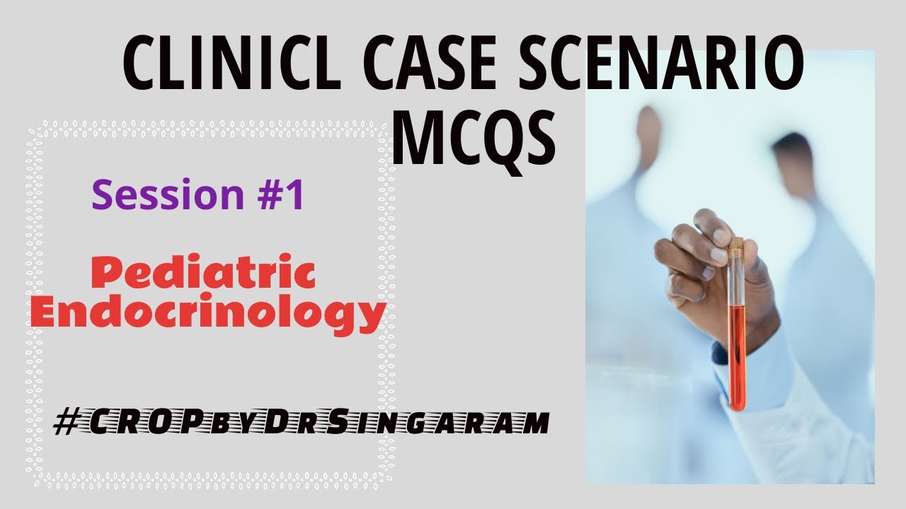 Session # 1 - Pediatric Endocrinology // Clinical Scenario based MCQS