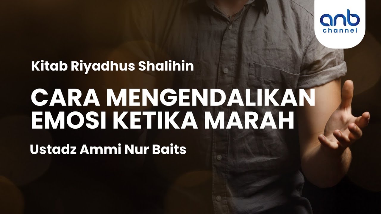 Cara Mengendalikan Emosi Ketika Marah | Ammi Nur Baits, S.T., B.A.