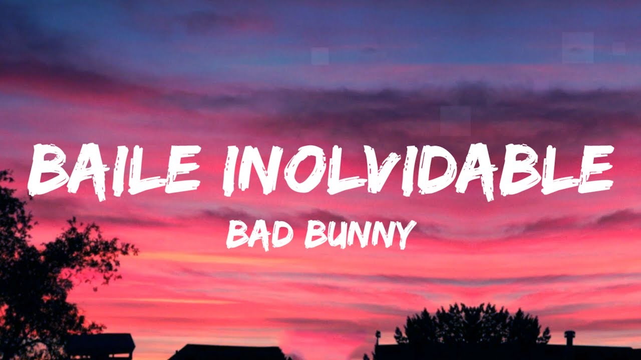 BAD BUNNY - BAILE INoLVIDABLE (Letra / Lyrics)