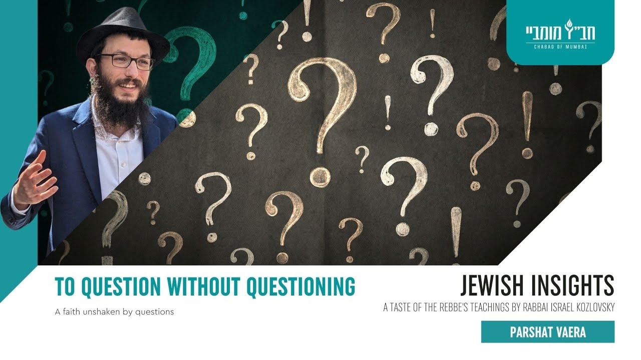 To question without questioning - PARSHAT VAERA - Rabbi Israel Kozlovsky