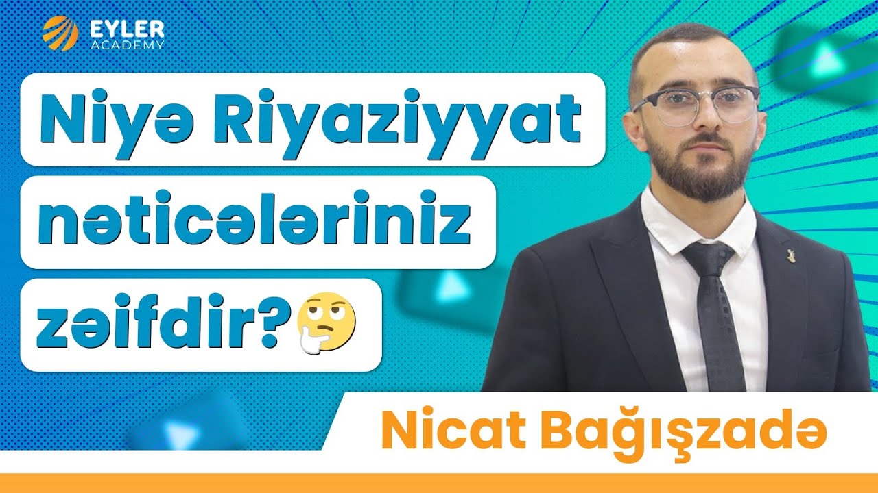 ✅❗️👉🏻NİYƏ RİYAZİYYAT NƏTİCƏLƏRİNİZ ZƏİFDİR?🤔/NİCAT BAĞIŞZADƏ