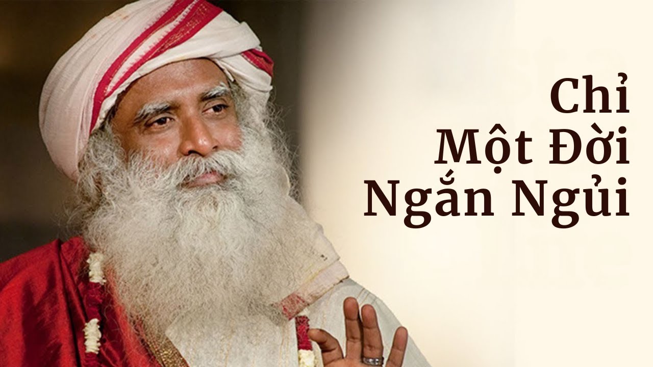 Chỉ Một Đời Ngắn Ngủi | Sadhguru Tiếng Việt