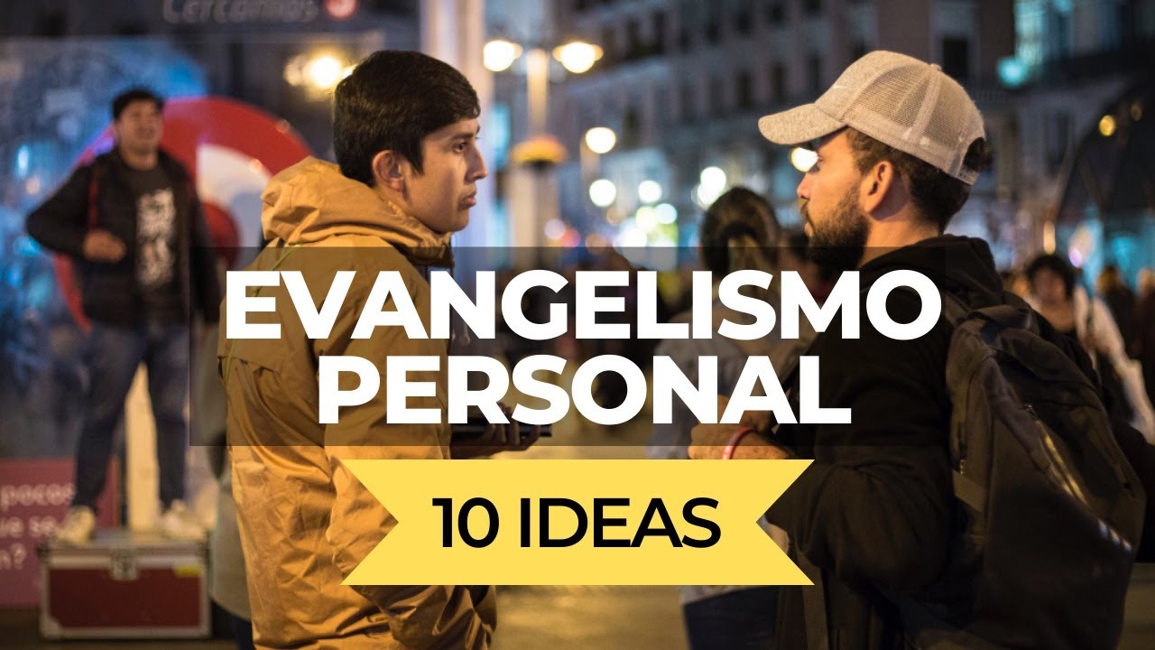 Evangelismo personal que tú puedes hacer