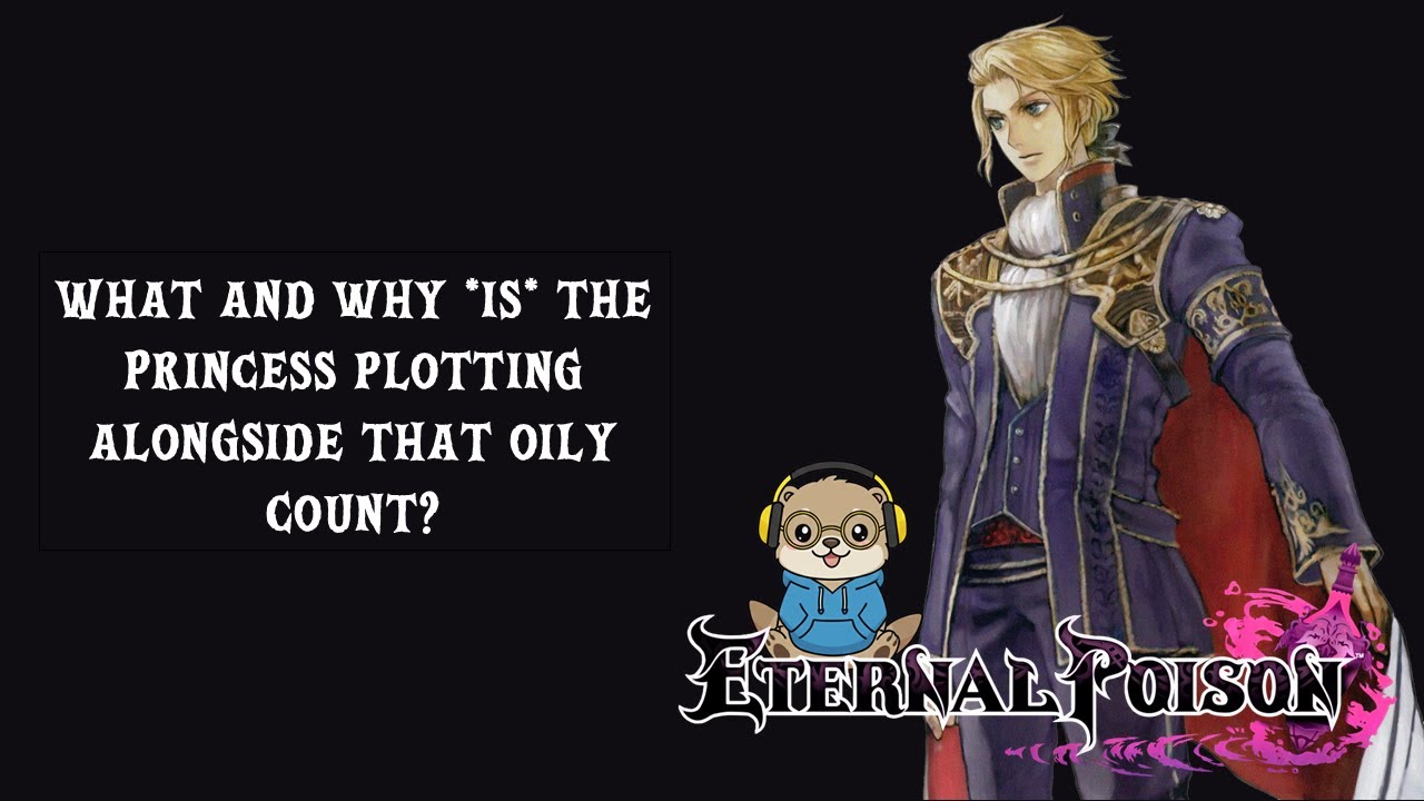 What and why *is* the Princess plotting alongside that oily Count?