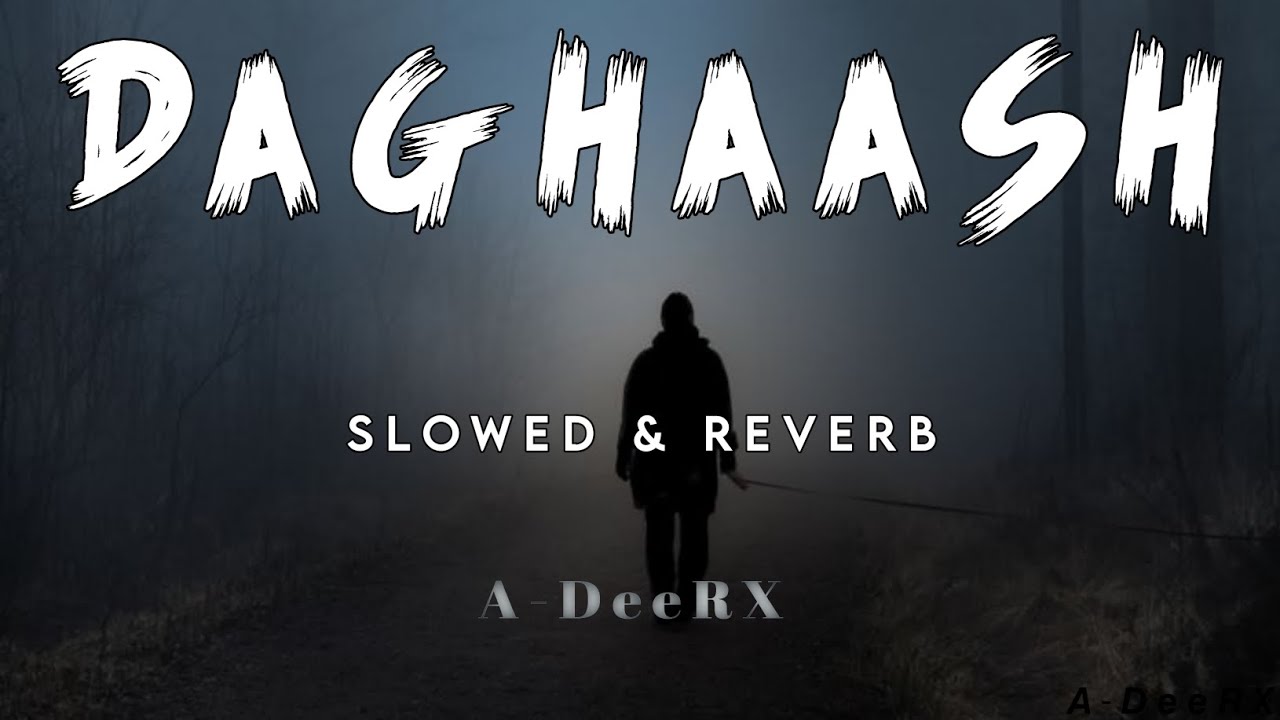 DAGHAASH _ V2.0 SLOWED & REVERB SONG (OFFICIAL AUDIO MUSIC) BY MR. ADEEL WILLSUN_D57 #adeerxmusic 