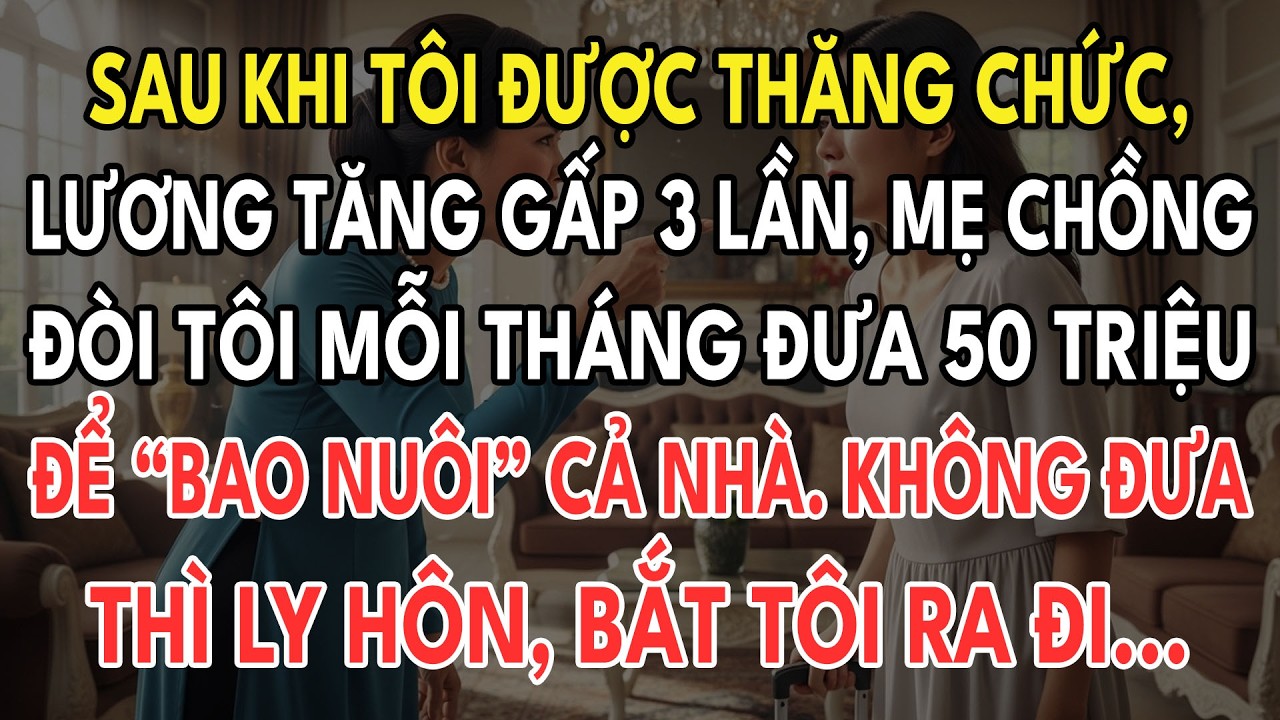Sau Khi Tôi Được Thăng Chức, Lương Tăng Gấp 3 Lần, Mẹ Chồng Đòi Tôi Mỗi Tháng Đưa 50Triệu Để Nuôi...