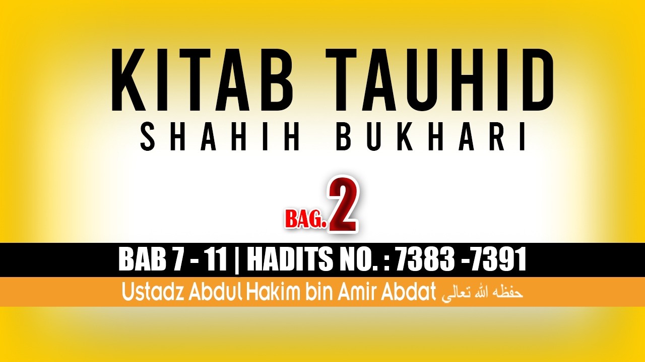 KITAB TAUHID SHAHIH BUKHARI BAG. 2 | USTADZ ABDUL HAKIM BIN AMIR ABDAT حفظه الله تعالى
