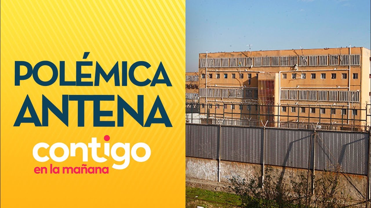 POL&Eacute;MICA por instalaci&oacute;n de antena de celular junto a la c&aacute;rcel - Contigo en La Ma&ntilde;ana