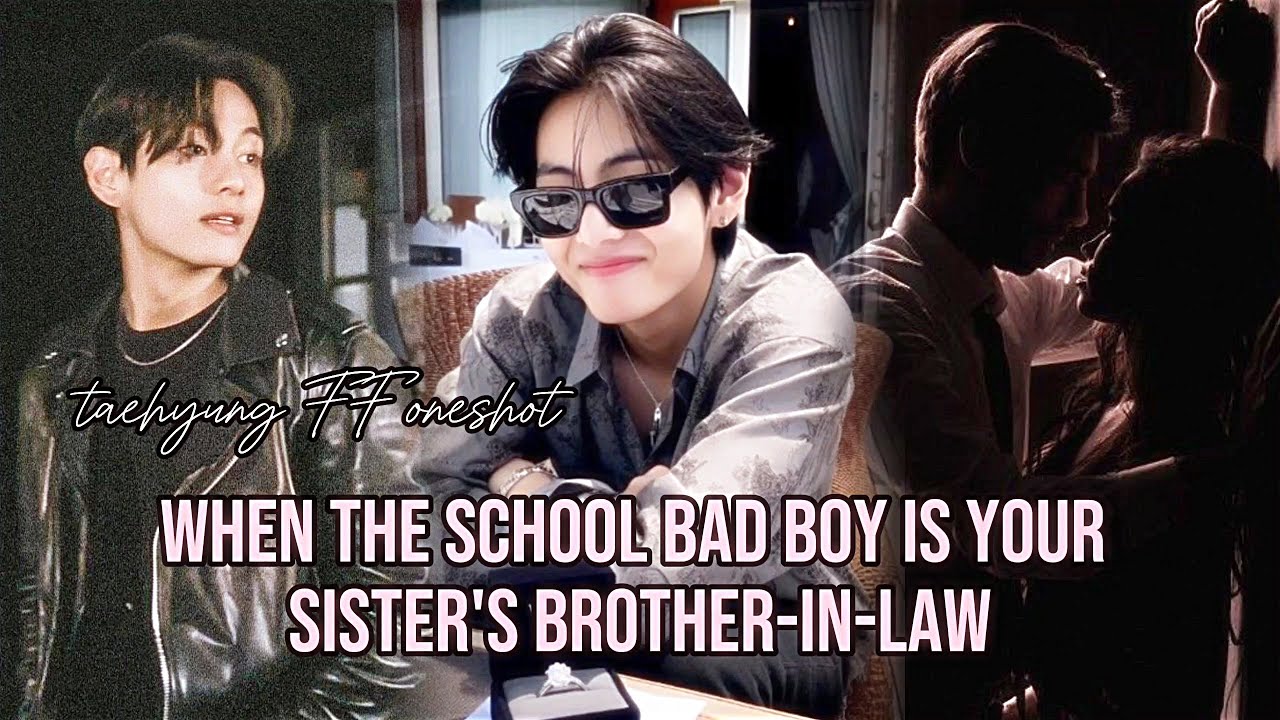 when the school bad boy bully is your sister's brother-in-law [taehyung oneshot]