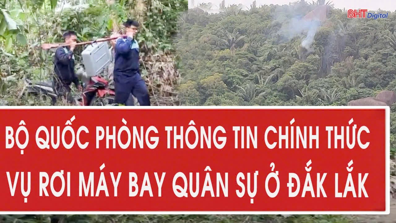 Bộ Quốc phòng thông tin chính thức vụ rơi máy bay quân sự ở Đắk Lắk