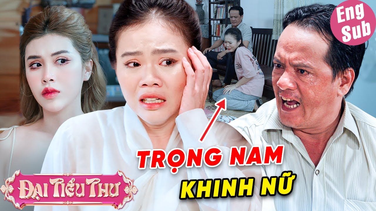 Nỗi KHỔ TỘT CÙNG của cô gái sống trong gia đình TRỌNG NAM KHINH NỮ | Đại Tiểu Thư