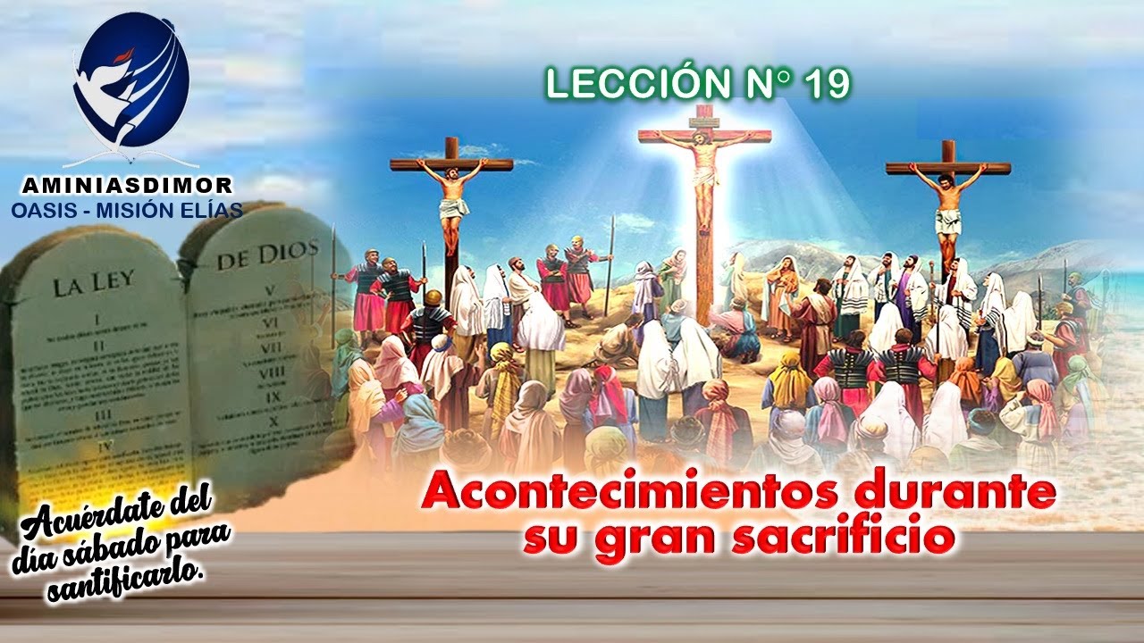 LES 19 ACONTECIMIENTOS DURANTE SU GRAN  SACRIFICIO