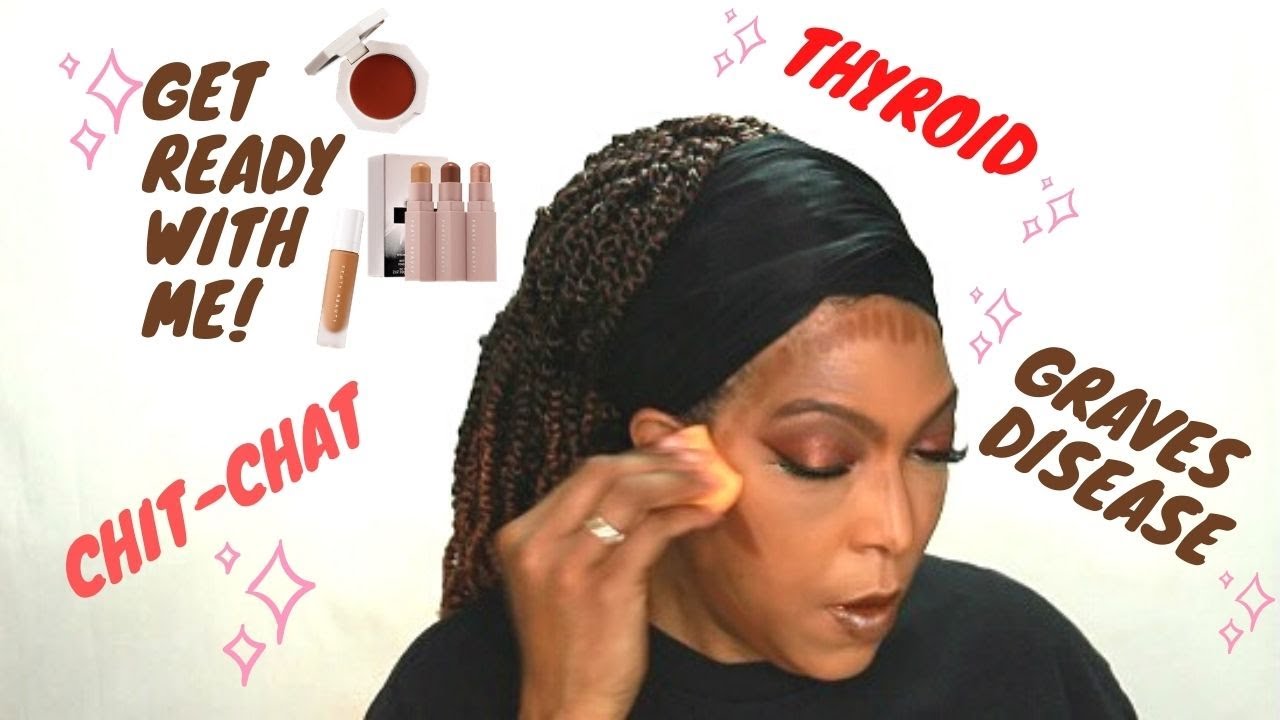 GRWM | Chit Chat Thyroid and Graves Disease | My Story