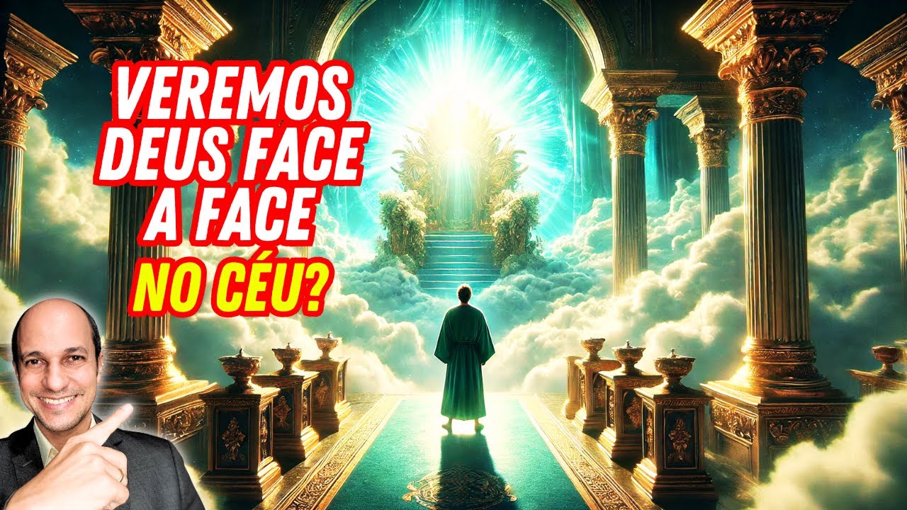 Quando chegarmos no C&eacute;u iremos ver Deus face a face?