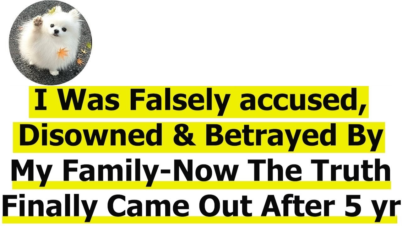 I Was Falsely accused, Disowned   Betrayed By My Family Now The Truth Finally Came Out After 5 yr