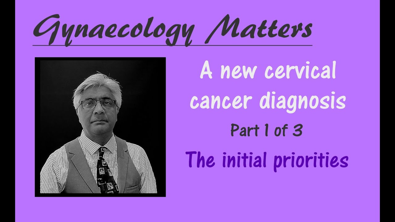 Cervical cancer diagnosis - the initial priorities. Part 1 of 3