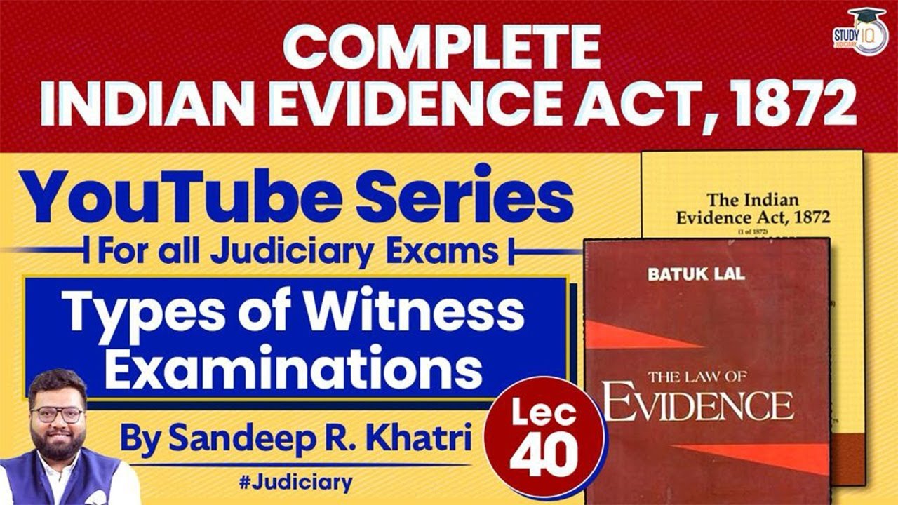 Indian Evidence Act, 1872 | Lec-40: Witness Examinations | StudyIQ Judiciary