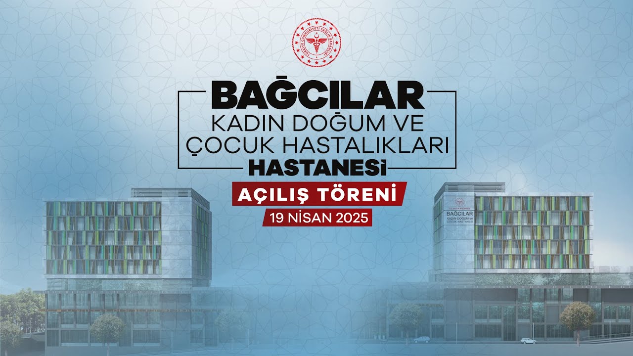 Bağcılar Kadın Doğum ve Çocuk Hastalıkları Hastanesi Açılış Töreni