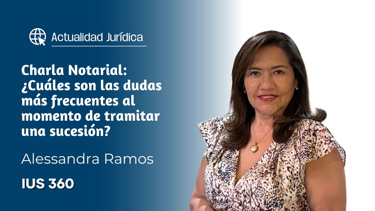 ¿Cuáles son las dudas más frecuentes al momento de tramitar una sucesión? | Alessandra Ramos Rivas