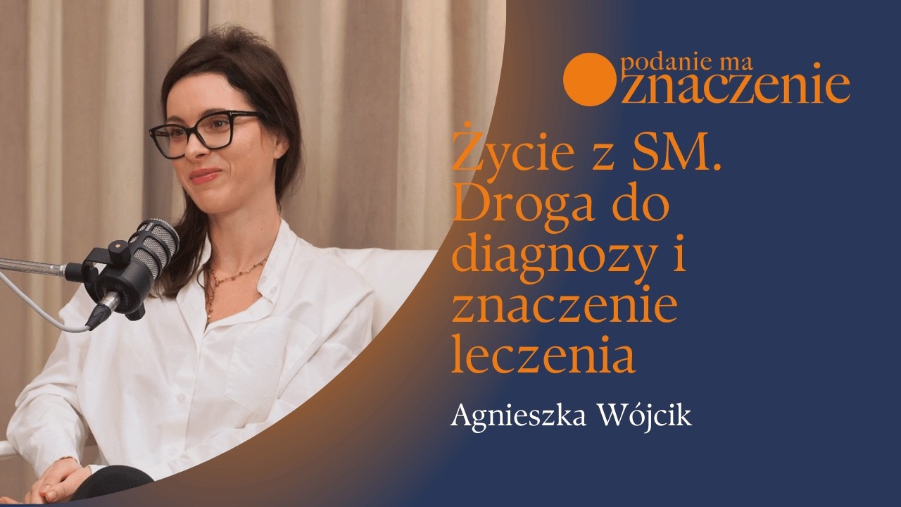 Życie z SM. Droga do diagnozy i znaczenie leczenia | Agnieszka Wójcik