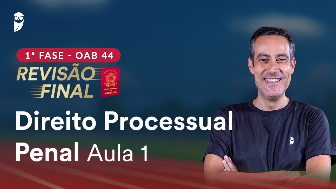 1&ordf; Fase OAB 44 ─ Revis&atilde;o Final - Direito Processual Penal - Aula 1