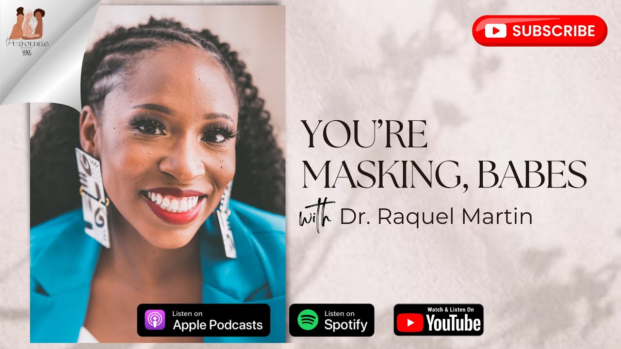 You're Masking, Babes with Dr. Raquel Martin