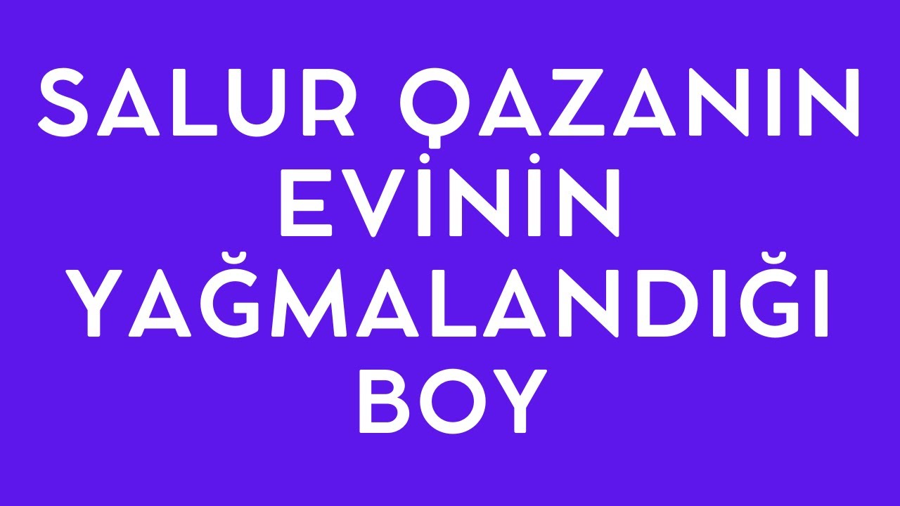 SALUR QAZANIN EVİNİN YAĞMALANDIĞI BOY - DETALLI TƏHLİL (OXU ÜZRƏ)