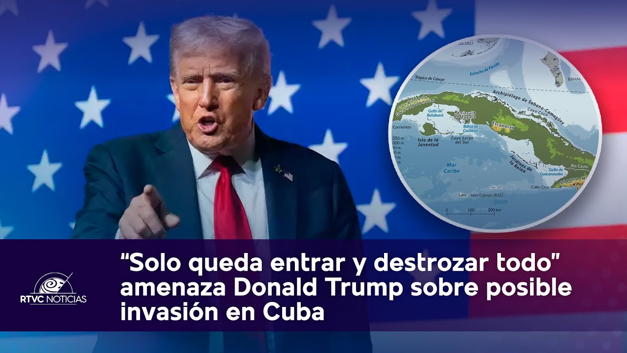 “Solo queda entrar y destrozar todo” amenaza Trump sobre posibleinvasión en Cuba | RTVC Noticias