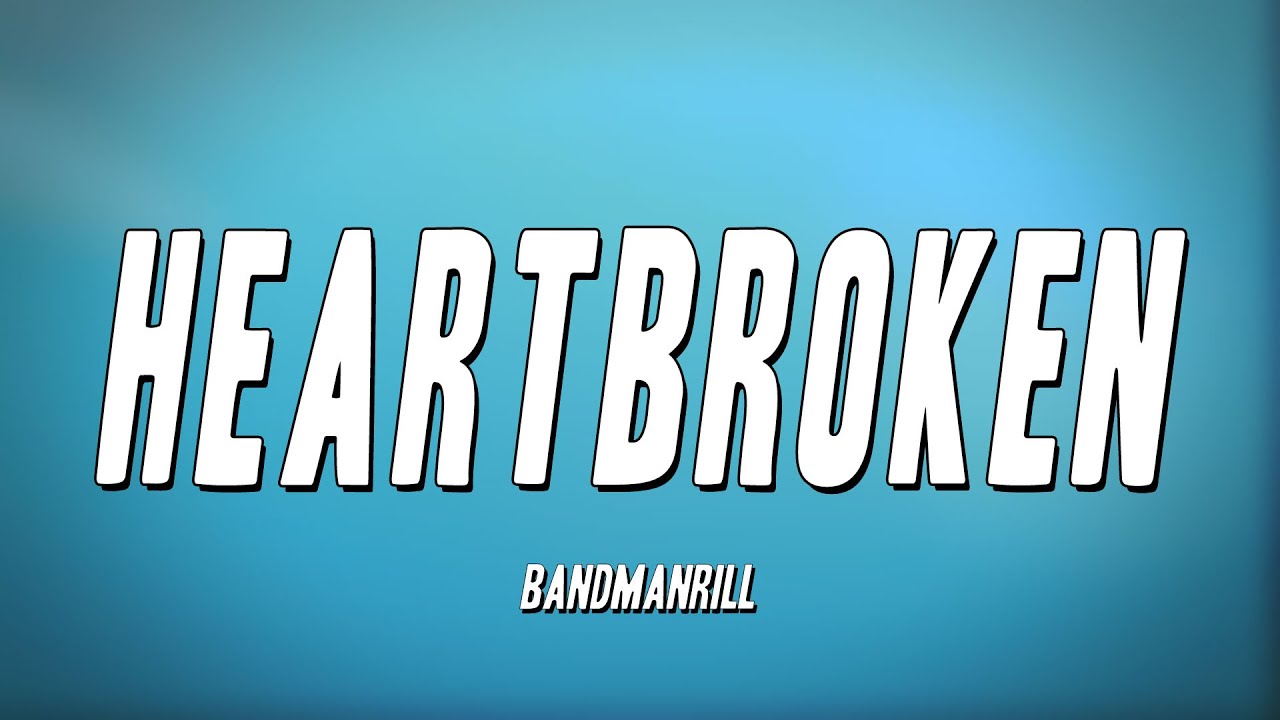 Bandmanrill - Heartbroken (Lyrics)