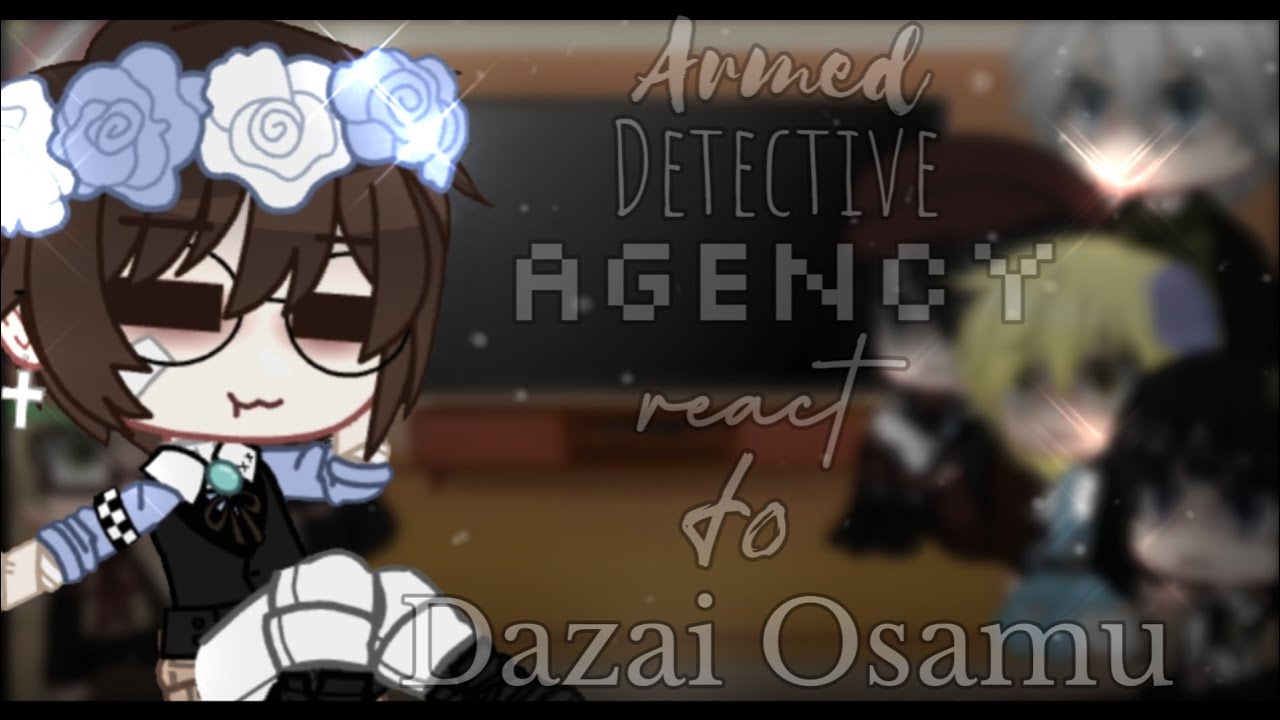 • Armed Detective Agency react to Dazai Osamu | Bungou Stray Dogs •|GCRV|▪︎PL▪︎
